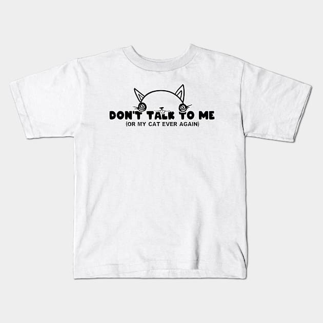 Don't Talk To Me Or My Cat Kids T-Shirt by BobbyMillsArts